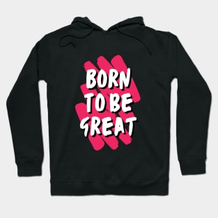 Born to be great Hoodie